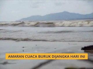 Amaran cuaca buruk dijangka hari ini
