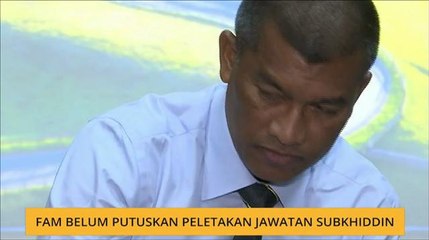 FAM belum putuskan peletakan jawatan Subkhiddin