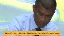 FAM belum putuskan peletakan jawatan Subkhiddin
