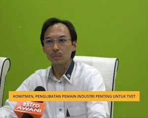 Komitmen, penglibatan pemain industri penting untuk TVET