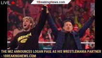 The Miz Announces Logan Paul as His WrestleMania Partner - 1breakingnews.com