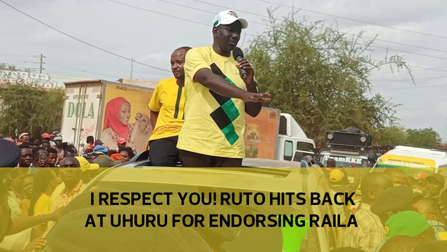 I respect you! Ruto hits back at Uhuru for endorsing Raila