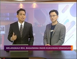 Pilihan AWANI 3 Nov: Melangkaui BSH, bagaimana ingin kukuhkan kewangan?