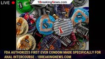 FDA authorizes first ever condom made specifically for anal intercourse - 1breakingnews.com