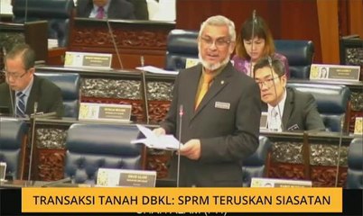 Transaksi tanah DBKL: SPRM teruskan siasatan