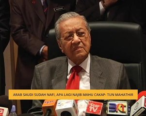 Arab Saudi sudah nafi, apa lagi Najib mahu cakap - Tun Mahathir