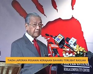 Tiada laporan pegawai kerajaan baharu terlibat rasuah - Tun Dr Mahathir