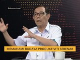 Agenda AWANI: Memahami budaya produktiviti sebenar