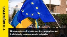 Ucrania pide a España medios de protección individual y una respuesta «rápida»