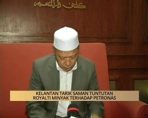 AWANI - Kelantan: Kelantan tarik saman tuntutan royalti minyak terhadap Petronas