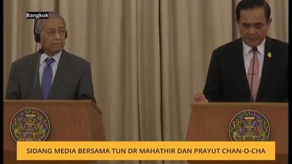 Sidang media bersama Tun Dr Mahathir dan Prayut Chan-o-cha