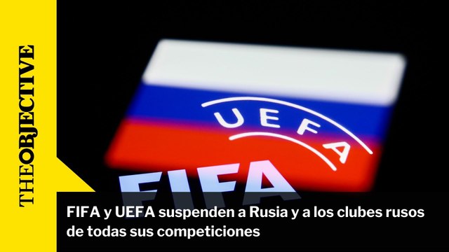 FIFA y UEFA suspenden a Rusia y a los clubes rusos de todas sus competiciones