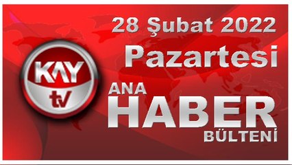 Kay Tv Ana Haber Bülteni (28 Şubat 2022)
