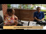 AWANI - Kedah: Sultan berjiwa rakyat