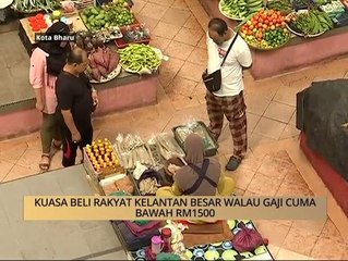 AWANI - Kelantan: Kuasa beli rakyat Kelantan besar walau gaji cuma bawah RM1500