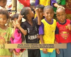 AWANI - Kelantan: Anak-anak Orang Asli keciciran pendidikan kerana sekolah jauh