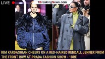 Kim Kardashian Cheers on a Red-Haired Kendall Jenner from the Front Row at Prada Fashion Show - 1bre