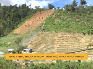Warga asing teroka penempatan haram, punca tanah runtuh