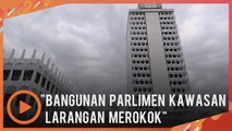 Kawasan Parlimen diisytihar kawasan larangan merokok