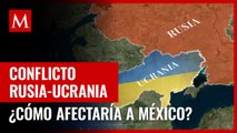 ¿Cómo afectaría a México la guerra entre Rusia y Ucrania?