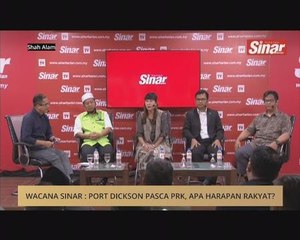 Wacana Sinar: Port Dickson pasca PRK, apa harapan rakyat?