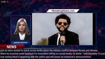 The Weeknd Speaks Out After Poorly Timed Tweets Amid Ukraine Crisis - 1breakingnews.com
