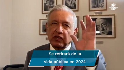 “Ya no puedo más, cierro mi ciclo y me retiro”; AMLO habla de su siguiente etapa en el 2024