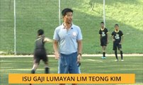 Isu gaji lumayan Lim Teong Kim