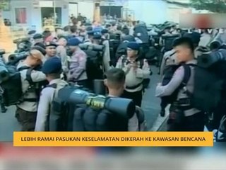 Lebih ramai pasukan keselamatan dikerah ke kawasan bencana