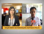 Perkembangan Najib Razak beri keterangan kepada polis