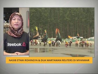 Nasib etnik Rohingya & dua wartawan Reuters di Myanmar