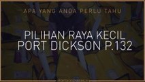 PRK Port Dickson P.132: Apa perlu anda tahu