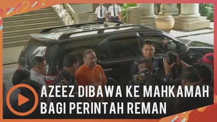 Azeez, abang, saudara dibawa ke mahkamah untuk permohonan reman.