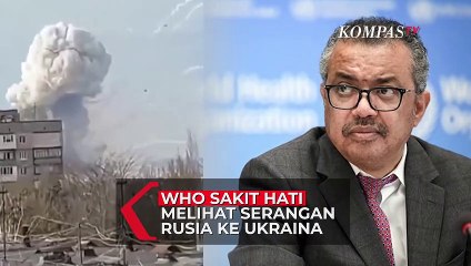 WHO Sakit Hati Melihat Serangan Rusia ke Ukraina