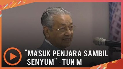 Mereka pergi ke penjara dan tersenyum - Tun M