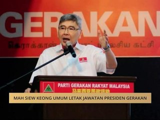 Mah Siew Keong umum letak jawatan Presiden Gerakan