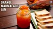 Orange Marmalade Recipe | 3 Ingredients Only! | No Artificial Colors | No Artificial Flavours