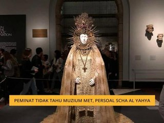 Peminat tidak tahu Muzium Met, persoal Scha Al Yahya