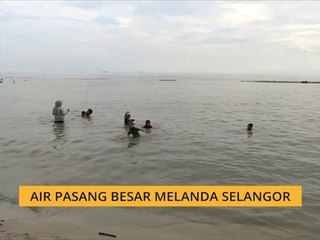 Air pasang besar melanda Selangor