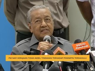 PM nafi kerajaan tidak ambil tindakan terhadap pemimpin terdahulu