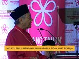 Melayu perlu mengaku salah apabila tidak kuat bekerja