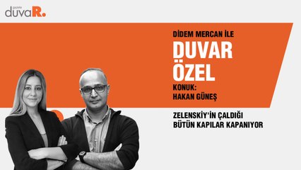 Duvar Özel…Hakan Güneş: Zelenskiy'in çaldığı bütün kapılar kapanıyor