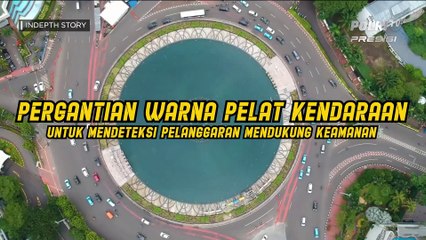 INDEPTH STORY : Pergantian Warna Pelat Kendaraan Untuk Mendeteksi Pelanggaran Mendukung Keamanan (3/3)