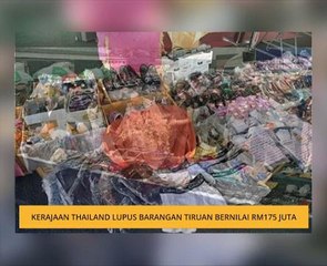 Kerajaan Thailand lupus barangan tiruan bernilai RM175 juta