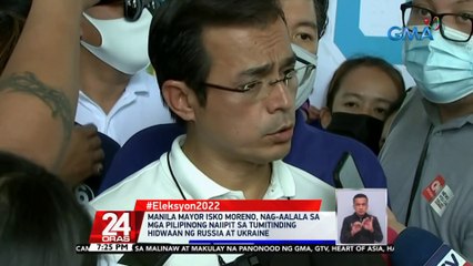 Manila Mayor Isko Moreno, nag-aalala sa mga Pilipinong naiipit sa tumitinding hidwaan ng Russia at Ukraine | 24 Oras