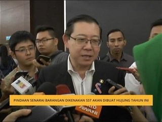 Senarai barangan dikenakan SST akan dipinda hujung tahun ini