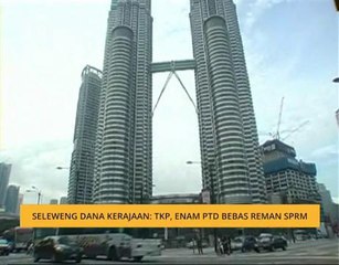 Seleweng dana kerajaan: TKP, enam PTD bebas reman SPRM