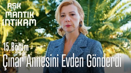 Çınar annesini evden gönderdi - Aşk Mantık İntikam 15. Bölüm