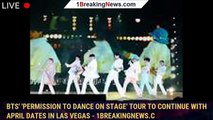 BTS' 'Permission to Dance on Stage' Tour to Continue With April Dates in Las Vegas - 1breakingnews.c