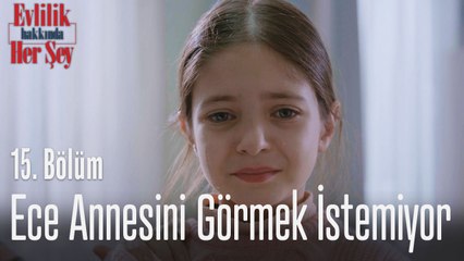 Ece annesini görmek istemiyor - Evlilik Hakkında Her Şey 15. Bölüm